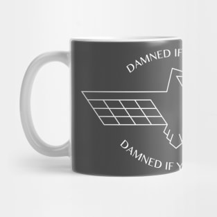 Damned If You Do, Damned If You Don't Mug